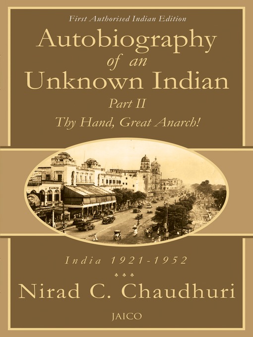 Title details for Autobiography of an Unknown Indian, Part II by Nirad C. Chaudhuri - Available
